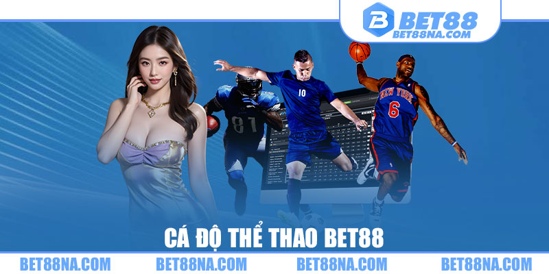 Cá độ thể thao BET88