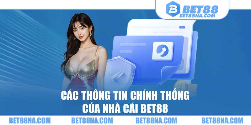 Các thông tin chính thống của nhà cái BET88