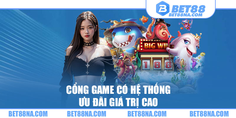 Cổng game có hệ thống ưu đãi giá trị cao 