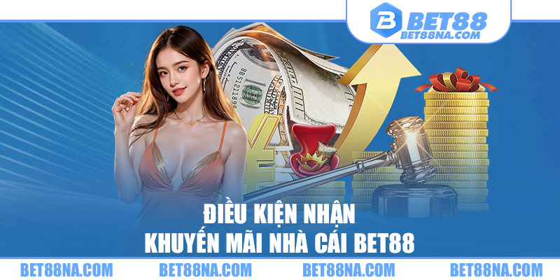 Điều kiện nhận khuyến mãi nhà cái BET88