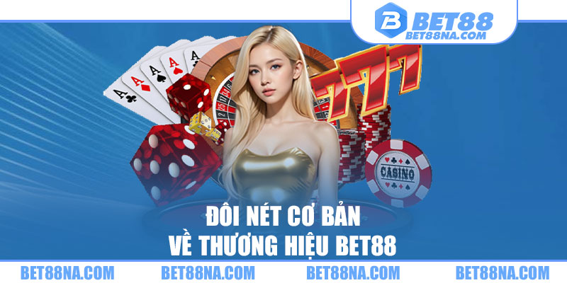 Đôi nét cơ bản về thương hiệu BET88