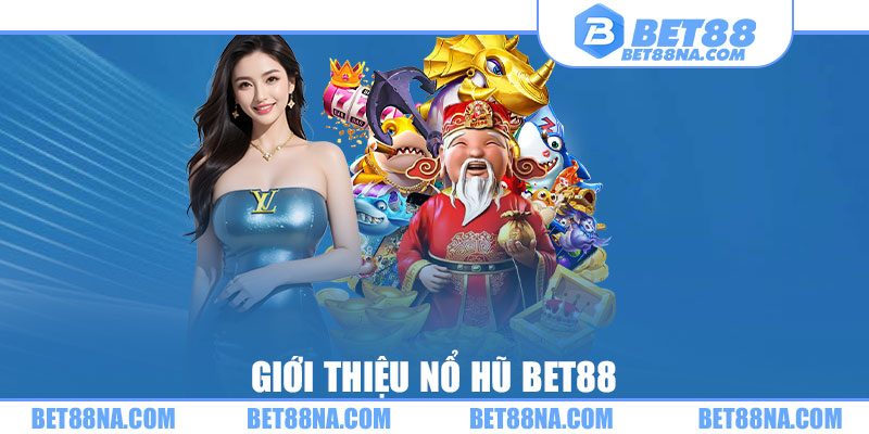 Giới thiệu nổ hũ BET88