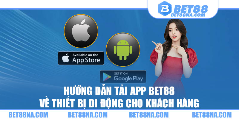 Hướng dẫn tải app BET88 về thiết bị di động cho khách hàng