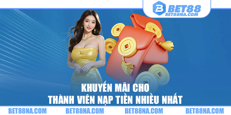 Khuyến mãi cho thành viên nạp tiền nhiều nhất