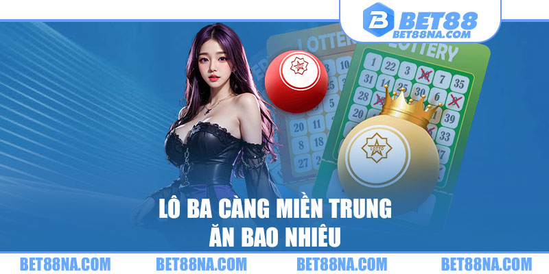 Lô ba càng miền Trung ăn bao nhiêu