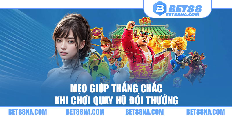 Mẹo giúp thắng chắc khi chơi quay hũ đổi thưởng