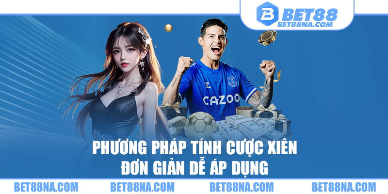 Phương pháp tính cược xiên đơn giản dễ áp dụng