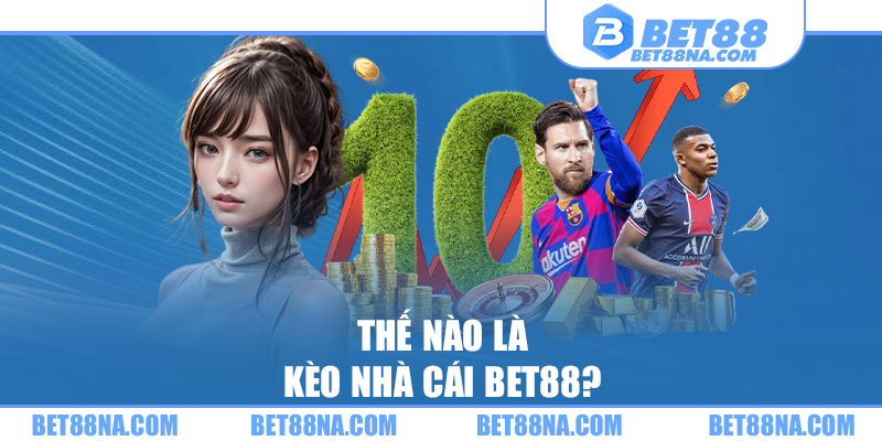 Thế nào là kèo nhà cái BET88?