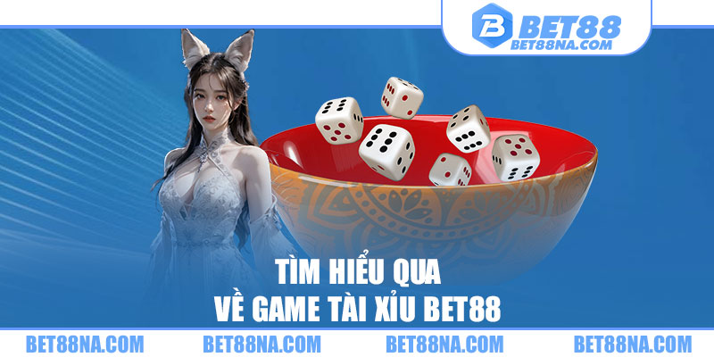 Tìm hiểu qua về game tài xỉu BET88