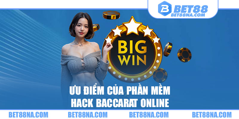 Ưu điểm của phần mềm Hack Baccarat online 