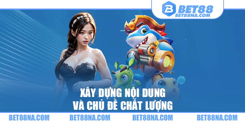 Xây dựng nội dung và chủ đề chất lượng