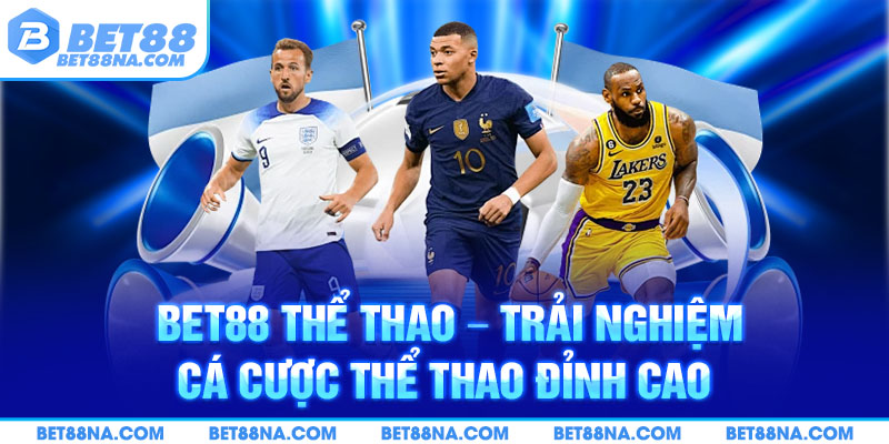 bet88 - trãi nghiệm kèo cược đỉnh cao