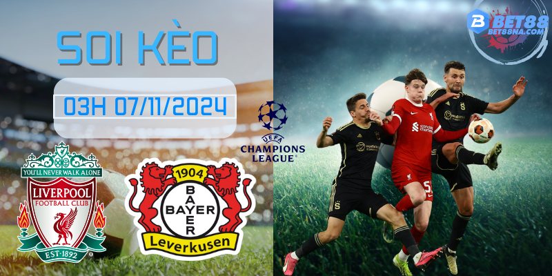 Soi Kèo Liverpool vs Leverkusen - 03h 07/11/2024 - Champions League