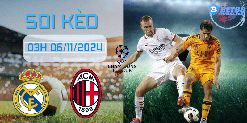 Soi kèo Real Madrid vs AC Milan 03H00 Ngày 06/11/2024