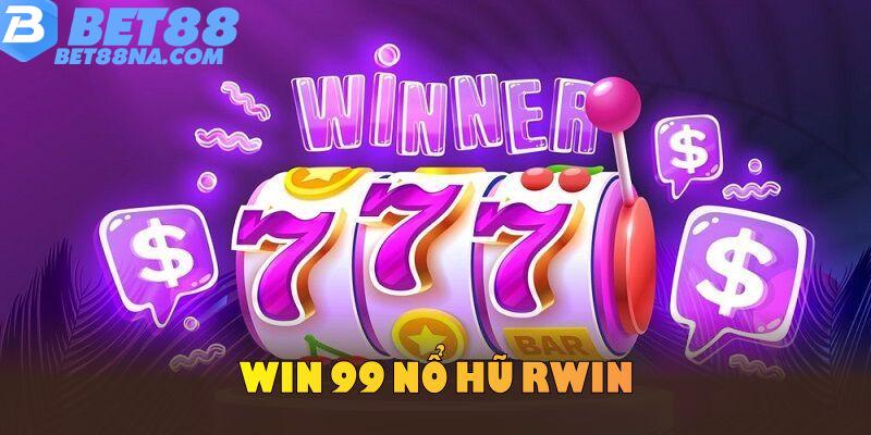 WIN 99 Nổ Hũ Sở Hữu Kho Trò Chơi Đẳng Cấp Và Jackpot Lớn